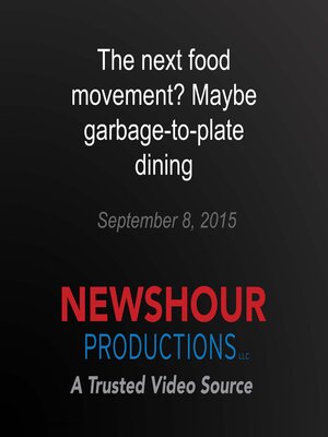 cover image of The next food movement? Maybe garbage-to-plate dining